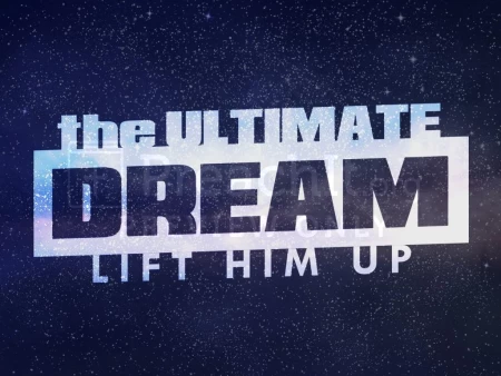 The Ultimate Dream:  Lift Him Up!