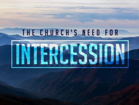 The Church’s Need For Intercession