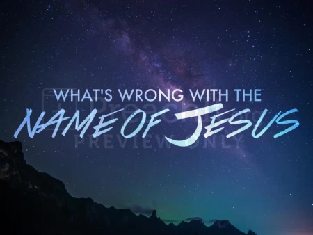 What’s Wrong with the Name of Jesus