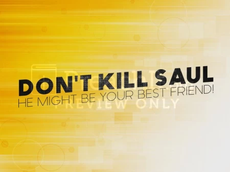 Don’t Kill Saul: He Might Be Your Best Friend!