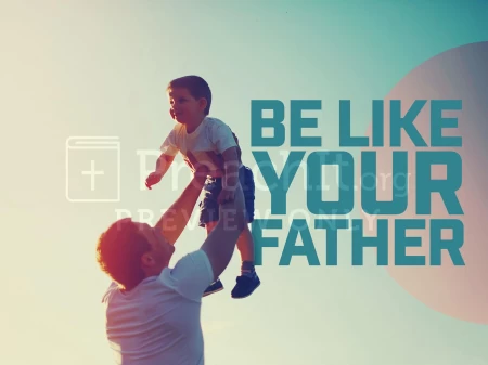 Be Like Your Father