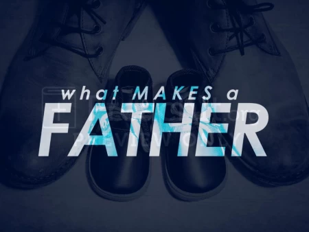 What Makes A Father