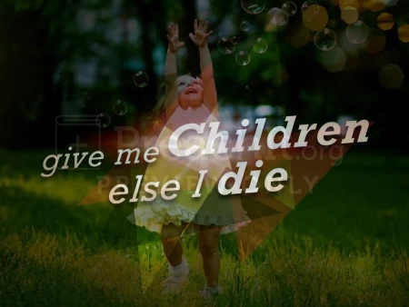 Give Me Children Else I Die
