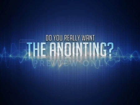 Do You Really Want The Anointing?