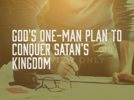 God’s One-Man Plan To Conquer Satan’s Kingdom
