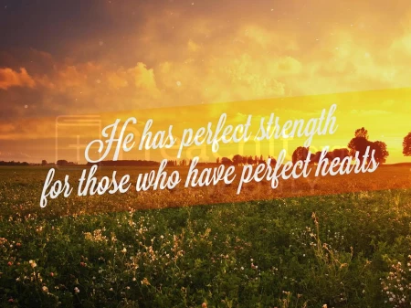 He Has Perfect Strength For Those With Perfect Hearts