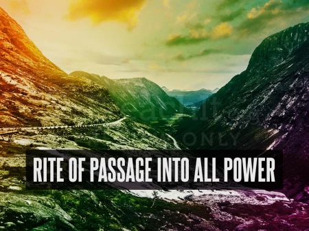 Rite Of Passage Into All Power