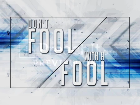 Don’t Fool With A Fool