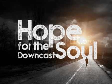 Hope For The Downcast Soul