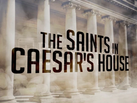 The Saints In Caesar’s House
