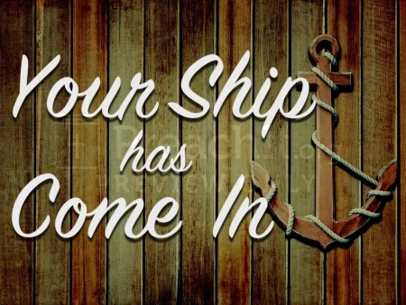 Your Ship Has Come In