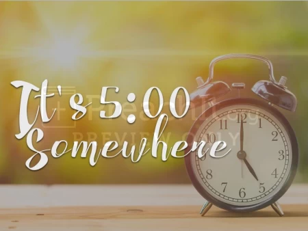 It’s 5:00 Somewhere
