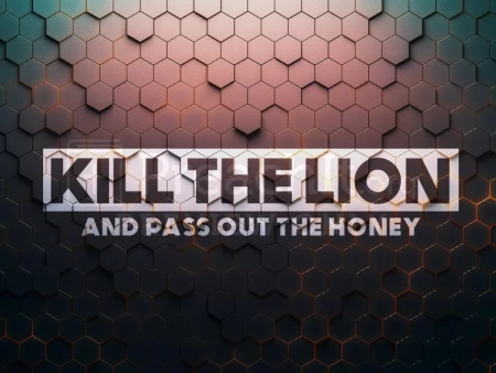 Kill The Lion and Pass Out The Honey