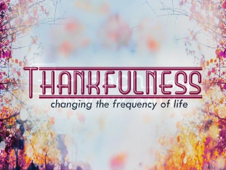 Thankfulness, Changing the Frequency of Life
