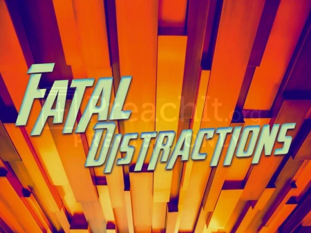 Fatal Distractions