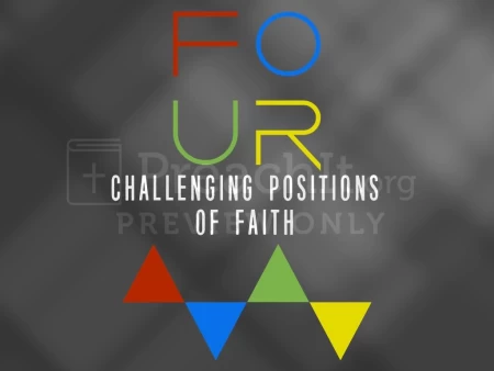 Four Challenging Positions of Faith