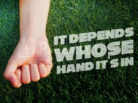 It Depends Whose Hand It’s In