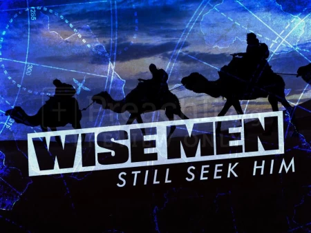 Wise Men Still Seek Him