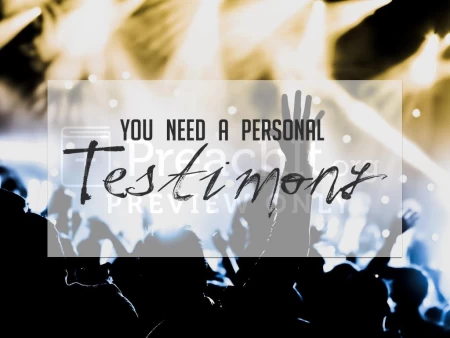 You Need A Personal Testimony