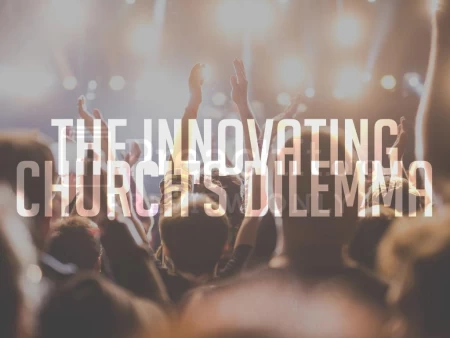 The Innovating Church’s Dilemma