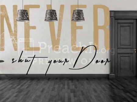 Never Shut Your Door