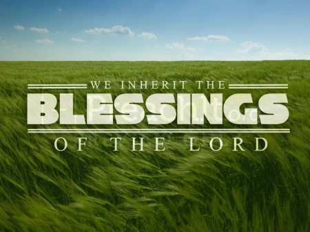We Inherit the Blessings of the Lord