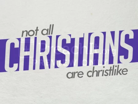 Not All Christians Are Christlike