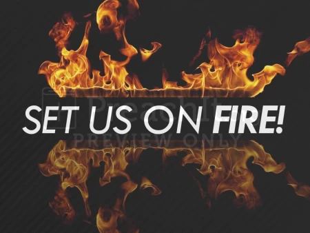 Set us on Fire!