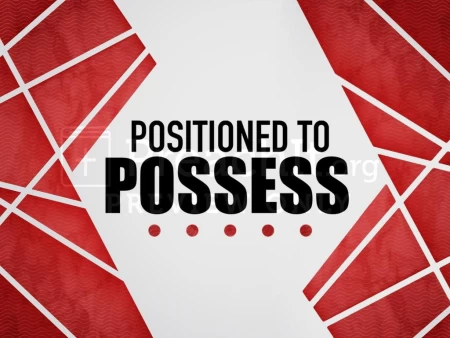 Positioned to Possess