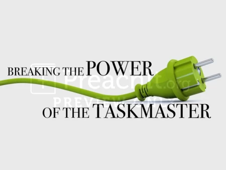Breaking The Power of the Taskmaster