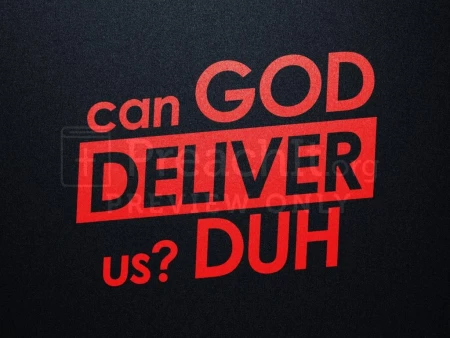 Can God Deliver Us? Duh
