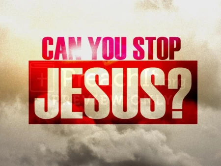 Can You Stop Jesus?