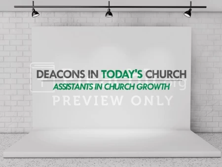 Deacons in Today’s Church Assistants in Church Growth