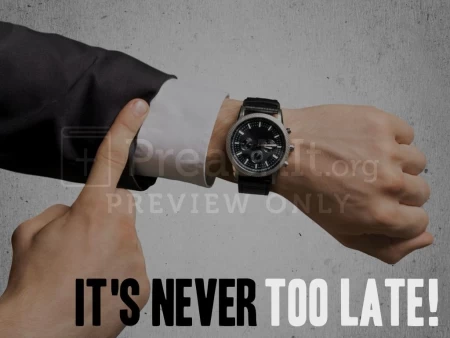 It’s Never Too Late!