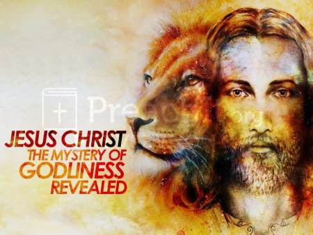 Jesus Christ–The Mystery of Godliness Revealed