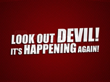 Look Out Devil!  It’s Happening Again!