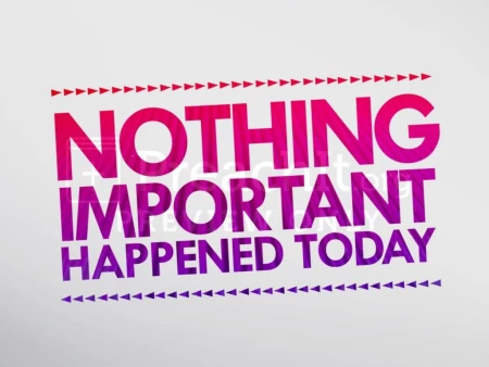 Nothing Important Happened Today