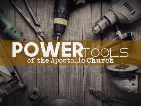 Power Tools Of The Apostolic Church