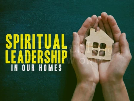 Spiritual Leadership in Our Homes