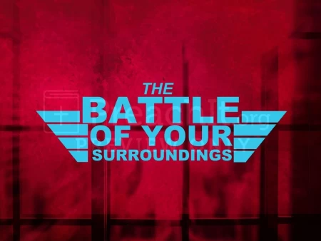 The Battle of your Surroundings