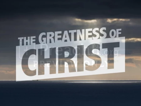 The Greatness of Christ