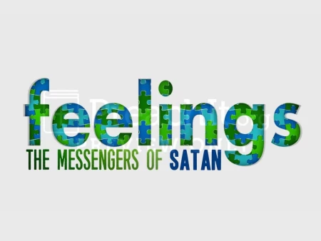 Feelings, the Messengers of Satan