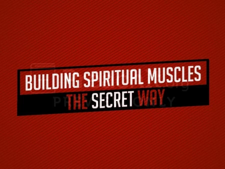 Building Spiritual Muscles the Secret Way