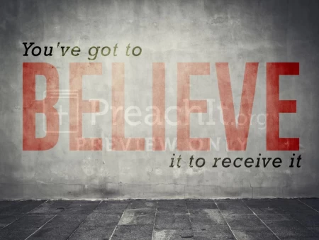 You’ve Got To Believe It To Receive It