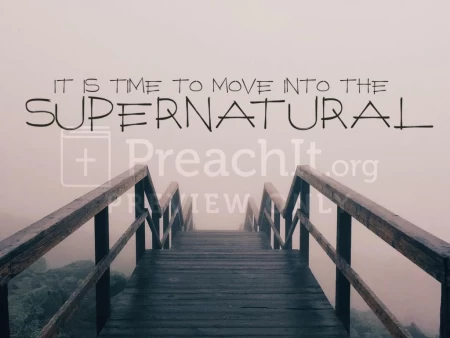 It Is Time To Move Into The Supernatural