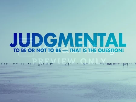 Judgmental – To Be or Not To Be – That is the Question!
