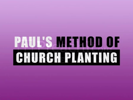 Paul’s Method Of Church Planting