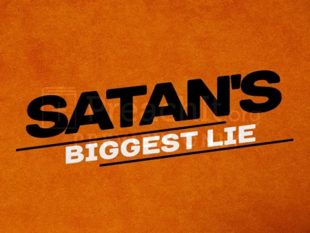 Satan’s Biggest Lie