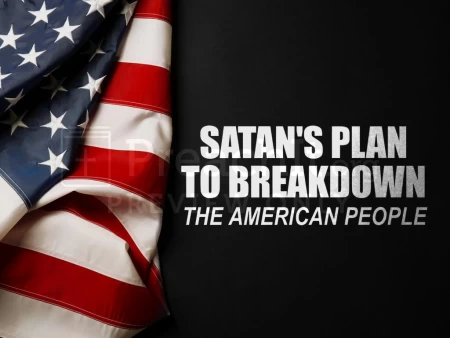 Satan’s Plan To Breakdown The American People