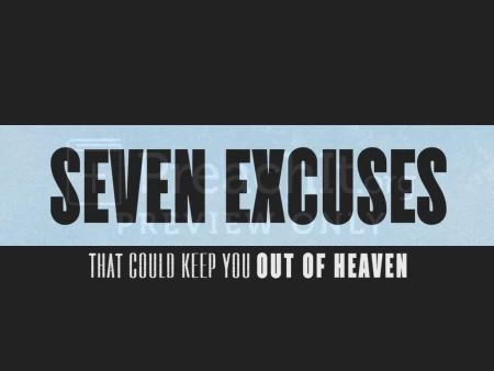 Seven Excuses that Could Keep You Out of Heaven